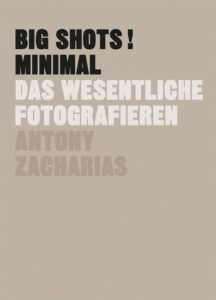 Rezension: Big Shots! Minimal. Das Wesentliche Fotografieren
