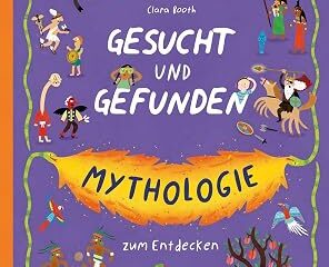 Gesucht & Gefunden: Mythologie zum Entdecken – ein kunterbuntes Suchvergnügen